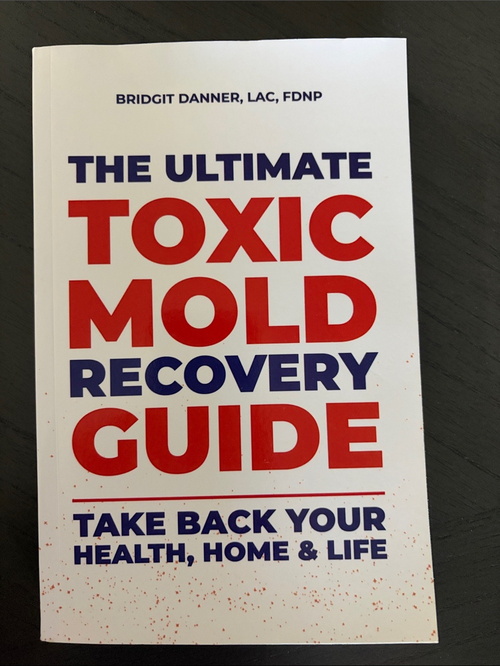 The Ultimate Toxic Mold Recovery Guide - Red & Blue Hardcover Book